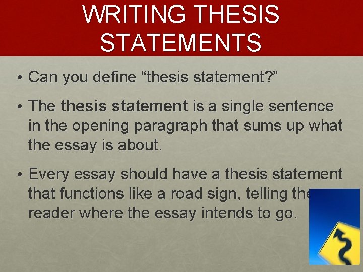 WRITING THESIS STATEMENTS • Can you define “thesis statement? ” • The thesis statement