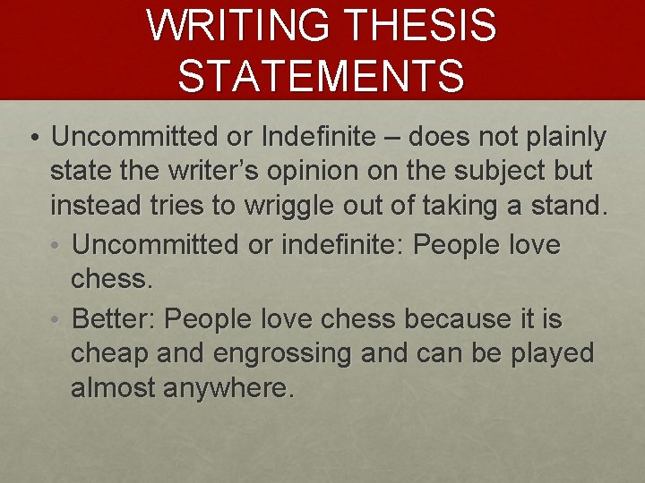 WRITING THESIS STATEMENTS • Uncommitted or Indefinite – does not plainly state the writer’s