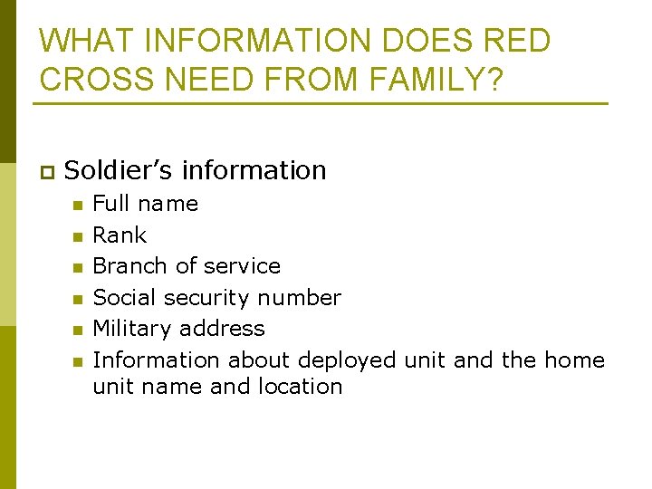 WHAT INFORMATION DOES RED CROSS NEED FROM FAMILY? p Soldier’s information n n n WHAT INFORMATION DOES RED CROSS NEED FROM FAMILY? p Soldier’s information n n n