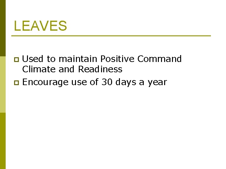 LEAVES Used to maintain Positive Command Climate and Readiness p Encourage use of 30 LEAVES Used to maintain Positive Command Climate and Readiness p Encourage use of 30