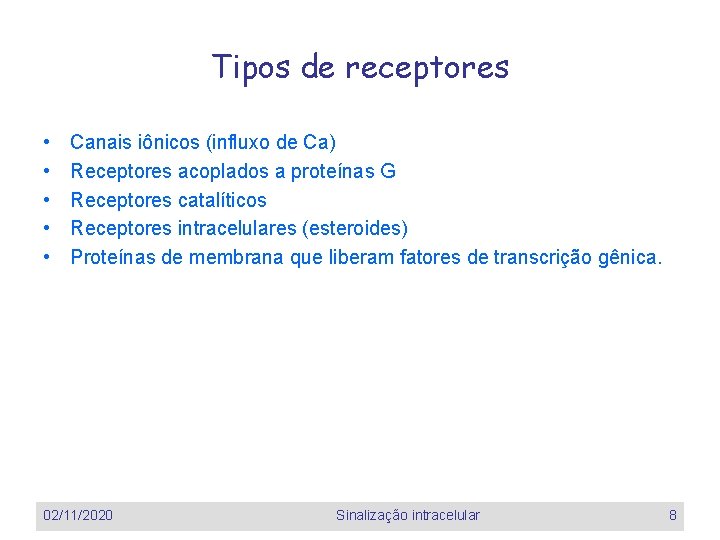 Tipos de receptores • • • Canais iônicos (influxo de Ca) Receptores acoplados a