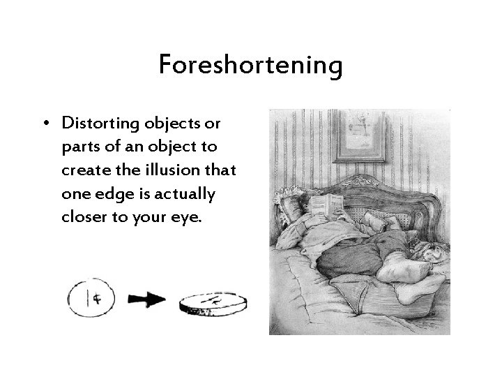 Foreshortening • Distorting objects or parts of an object to create the illusion that