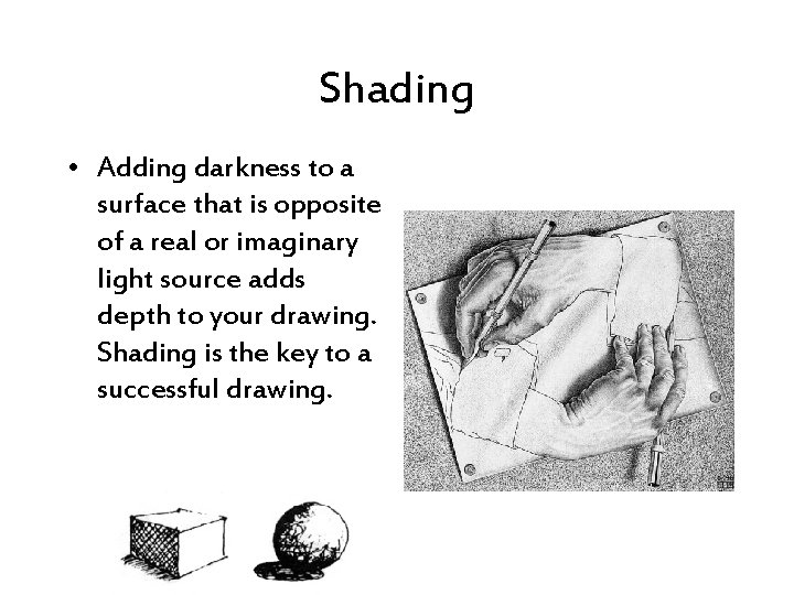 Shading • Adding darkness to a surface that is opposite of a real or