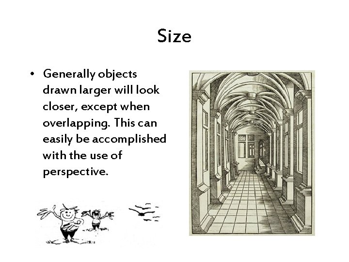 Size • Generally objects drawn larger will look closer, except when overlapping. This can