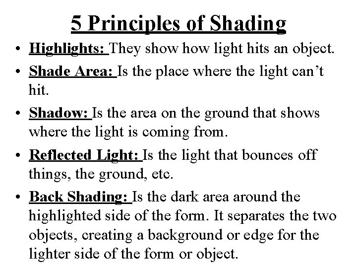 5 Principles of Shading • Highlights: They show light hits an object. • Shade