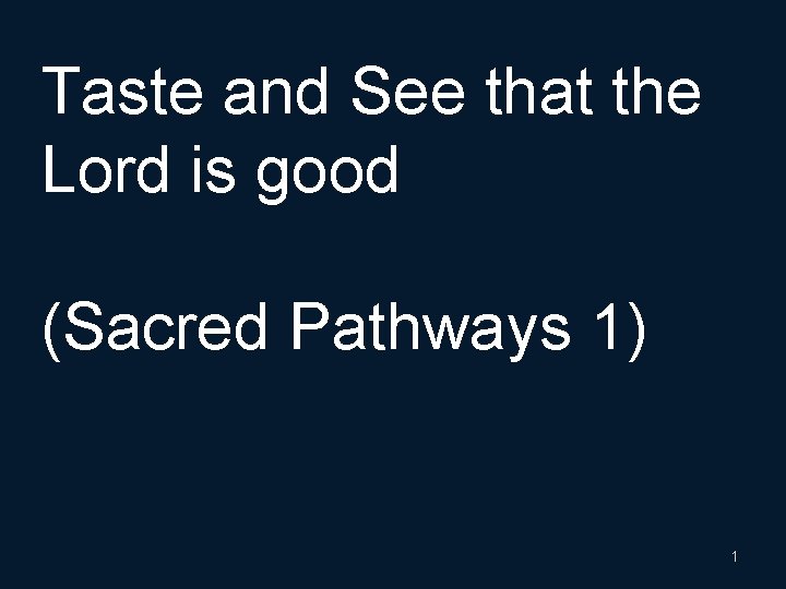Taste and See that the Lord is good (Sacred Pathways 1) 1 