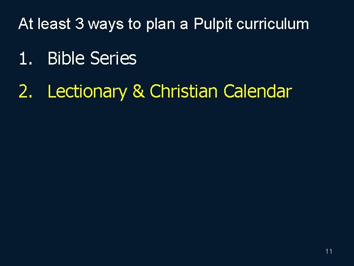 At least 3 ways to plan a Pulpit curriculum 1. Bible Series 2. Lectionary