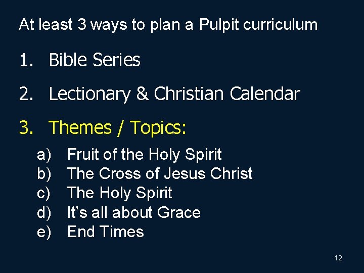 At least 3 ways to plan a Pulpit curriculum 1. Bible Series 2. Lectionary