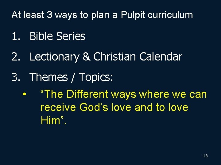 At least 3 ways to plan a Pulpit curriculum 1. Bible Series 2. Lectionary