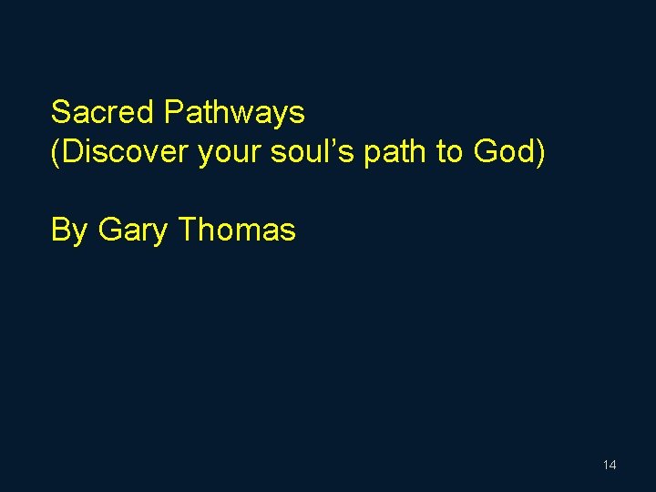 Sacred Pathways (Discover your soul’s path to God) By Gary Thomas 14 