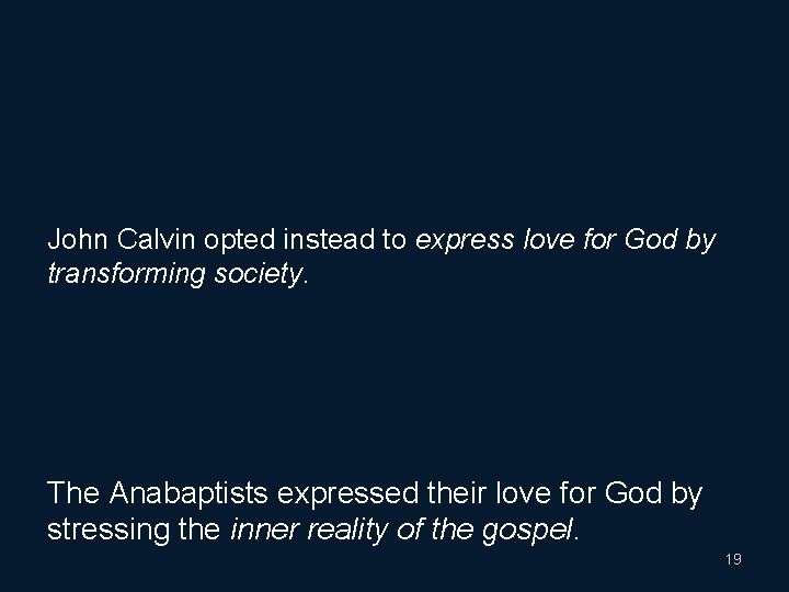 John Calvin opted instead to express love for God by transforming society. The Anabaptists