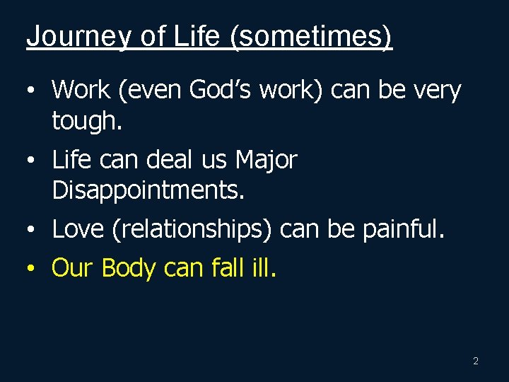 Journey of Life (sometimes) • Work (even God’s work) can be very tough. •