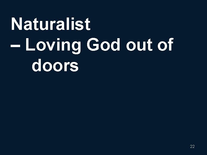 Naturalist – Loving God out of doors 22 