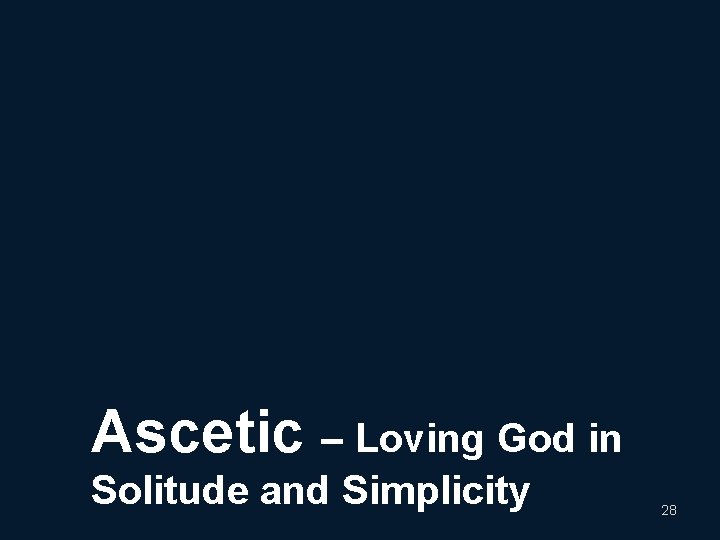 Ascetic – Loving God in Solitude and Simplicity 28 