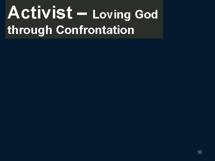 Activist – Loving God through Confrontation 30 