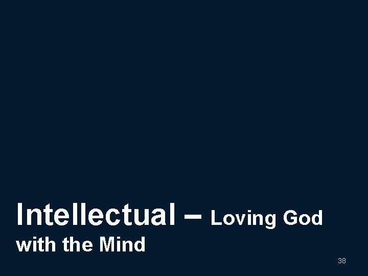 Intellectual – Loving God with the Mind 38 