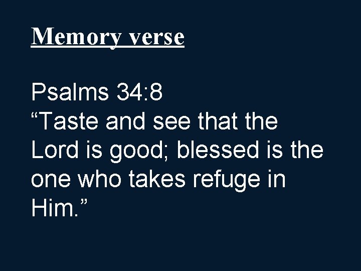 Memory verse Psalms 34: 8 “Taste and see that the Lord is good; blessed