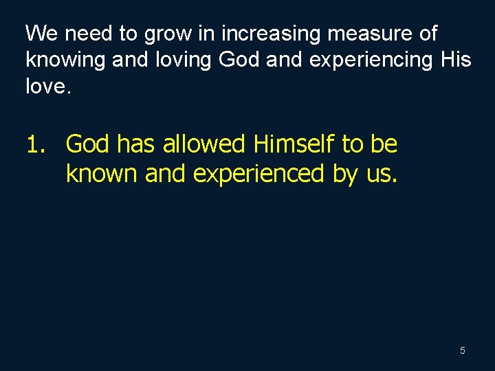 We need to grow in increasing measure of knowing and loving God and experiencing