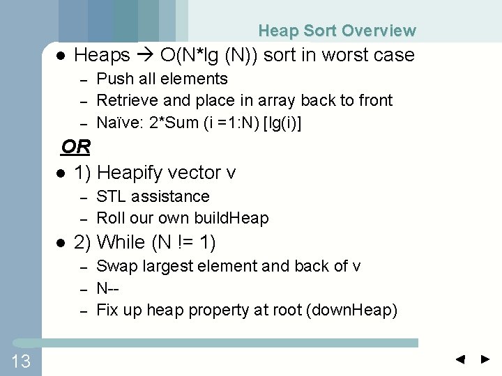 Heap Sort Overview l Heaps O(N*lg (N)) sort in worst case – – –