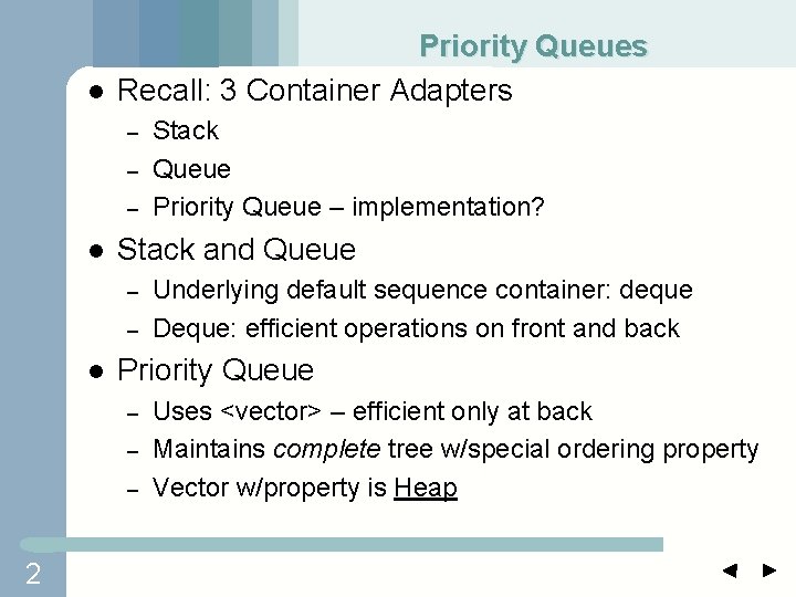 l Priority Queues Recall: 3 Container Adapters – – – l Stack and Queue