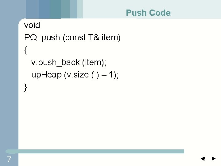 Push Code void PQ: : push (const T& item) { v. push_back (item); up.