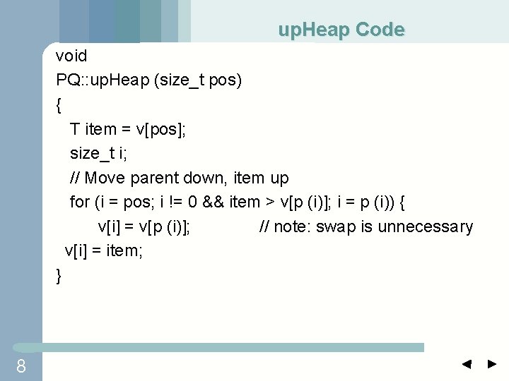 up. Heap Code void PQ: : up. Heap (size_t pos) { T item =