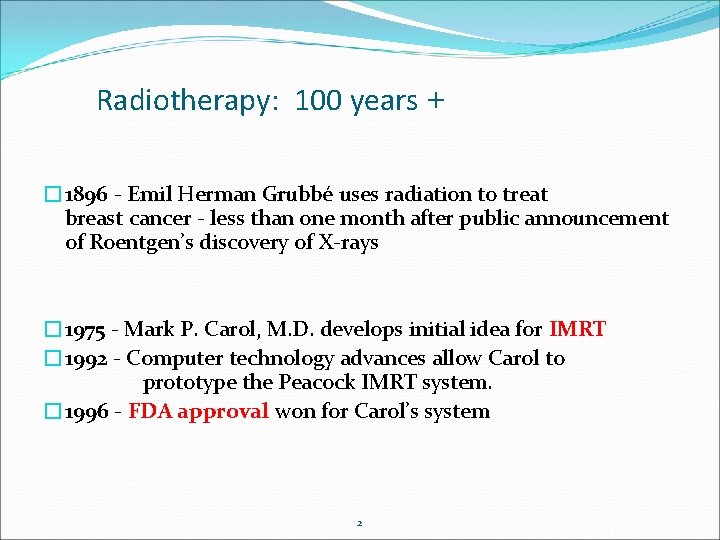 Radiotherapy: 100 years + � 1896 - Emil Herman Grubbé uses radiation to treat