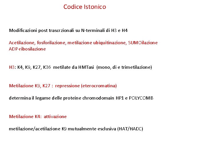 Codice Istonico Modificazioni post trascrzionali su N-terminali di H 3 e H 4 Acetilazione,