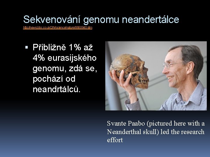 Sekvenování genomu neandertálce http: //news. bbc. co. uk/2/hi/science/nature/8660940. stm Přibližně 1% až 4% eurasijského