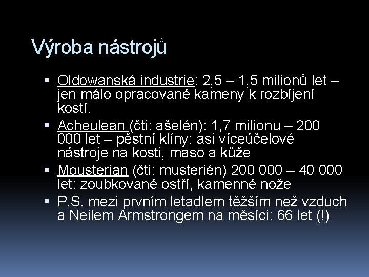 Výroba nástrojů Oldowanská industrie: 2, 5 – 1, 5 milionů let – jen málo