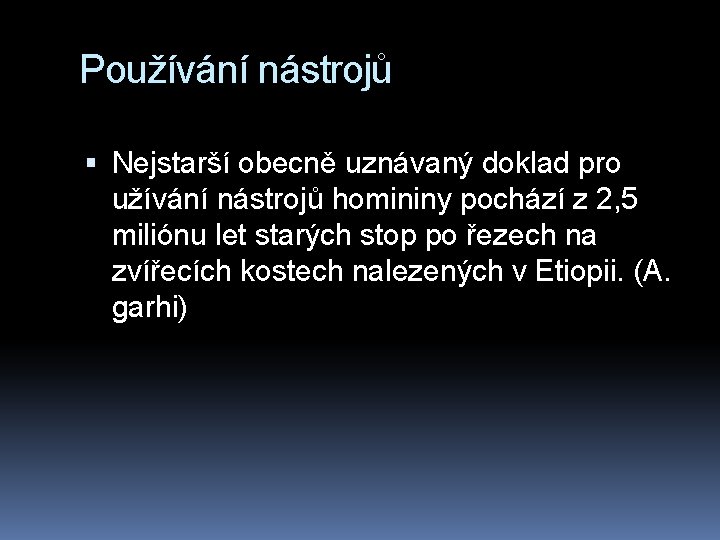 Používání nástrojů Nejstarší obecně uznávaný doklad pro užívání nástrojů homininy pochází z 2, 5