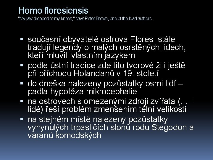 Homo floresiensis "My jaw dropped to my knees, " says Peter Brown, one of