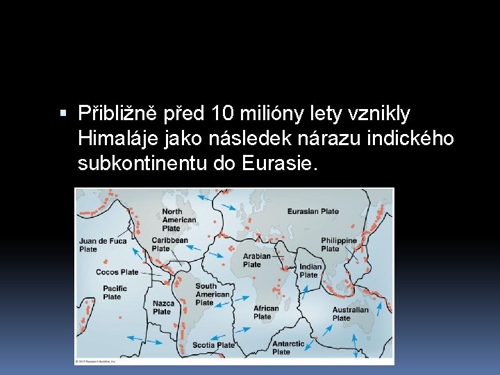  Přibližně před 10 milióny lety vznikly Himaláje jako následek nárazu indického subkontinentu do