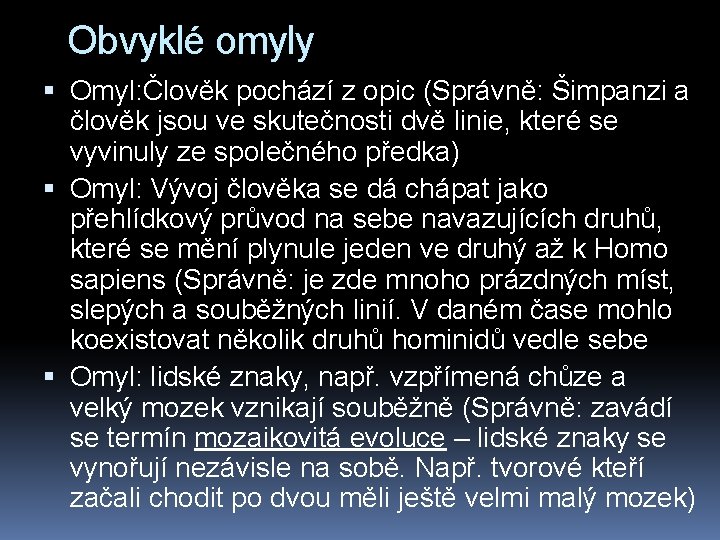 Obvyklé omyly Omyl: Člověk pochází z opic (Správně: Šimpanzi a člověk jsou ve skutečnosti