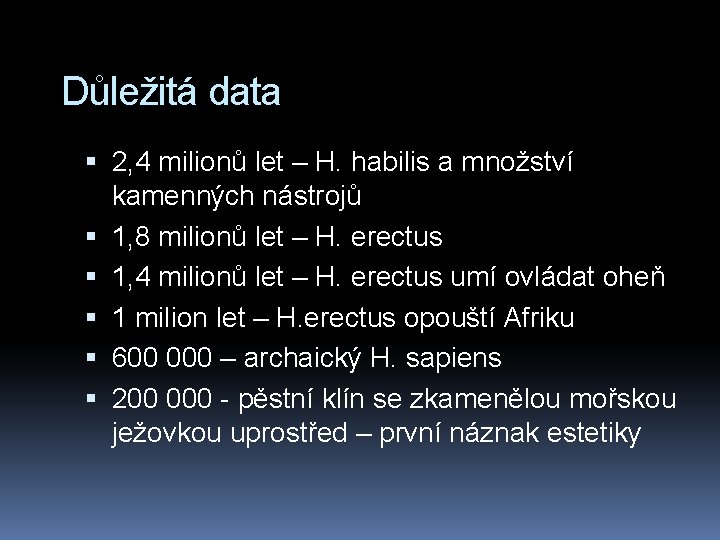 Důležitá data 2, 4 milionů let – H. habilis a množství kamenných nástrojů 1,