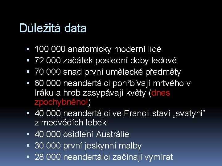 Důležitá data 100 000 anatomicky moderní lidé 72 000 začátek poslední doby ledové 70