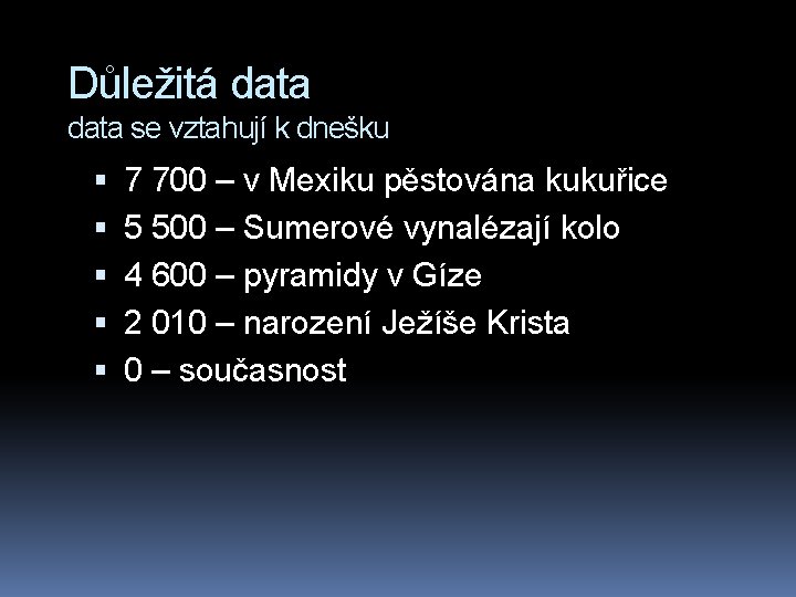 Důležitá data se vztahují k dnešku 7 700 – v Mexiku pěstována kukuřice 5