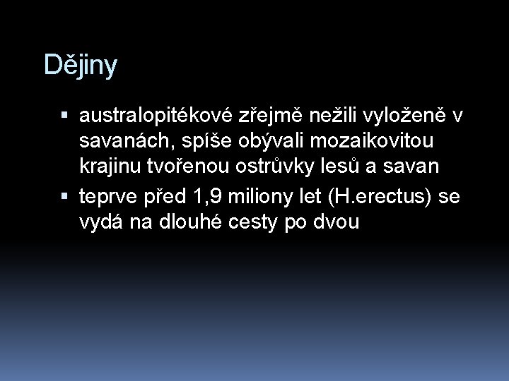 Dějiny australopitékové zřejmě nežili vyloženě v savanách, spíše obývali mozaikovitou krajinu tvořenou ostrůvky lesů