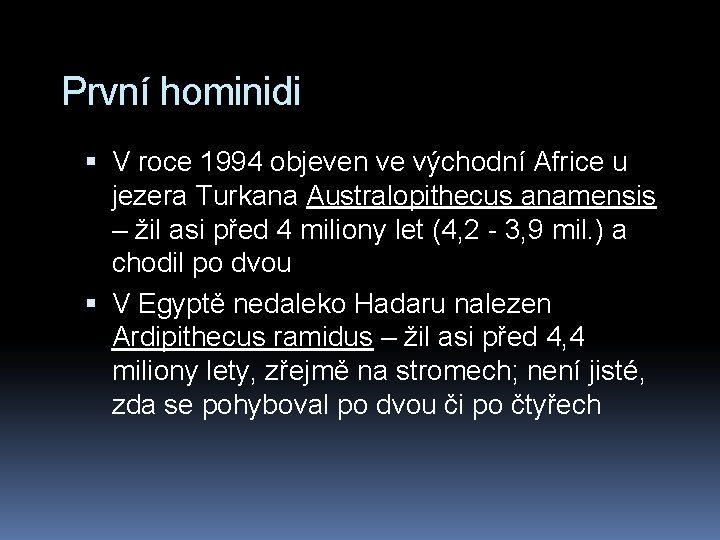 První hominidi V roce 1994 objeven ve východní Africe u jezera Turkana Australopithecus anamensis