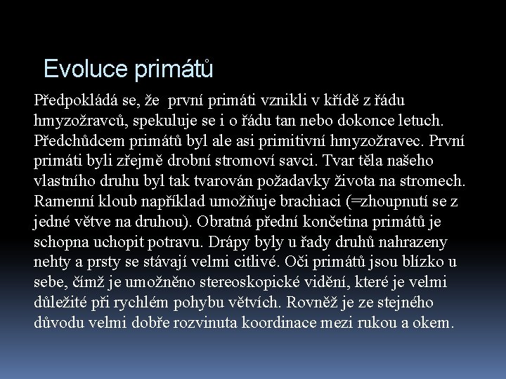 Evoluce primátů Předpokládá se, že první primáti vznikli v křídě z řádu hmyzožravců, spekuluje