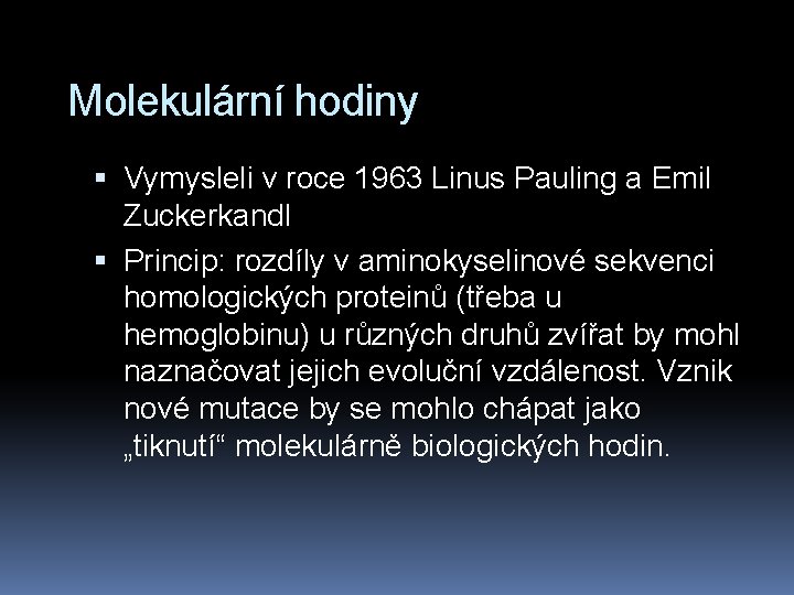 Molekulární hodiny Vymysleli v roce 1963 Linus Pauling a Emil Zuckerkandl Princip: rozdíly v