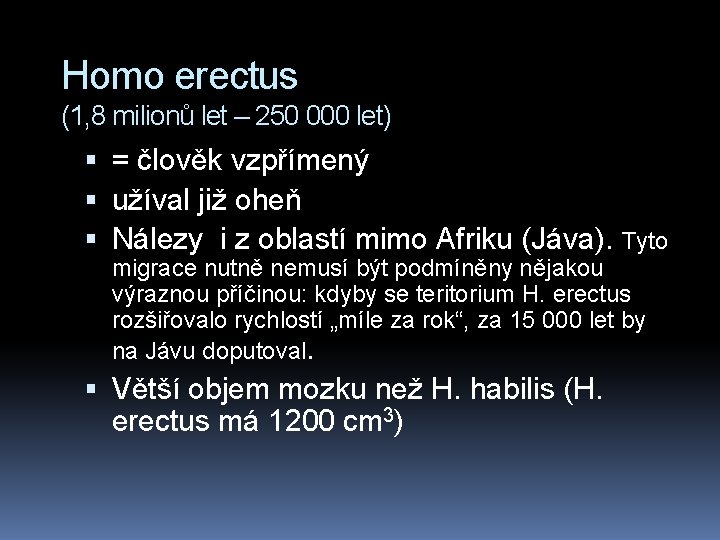 Homo erectus (1, 8 milionů let – 250 000 let) = člověk vzpřímený užíval