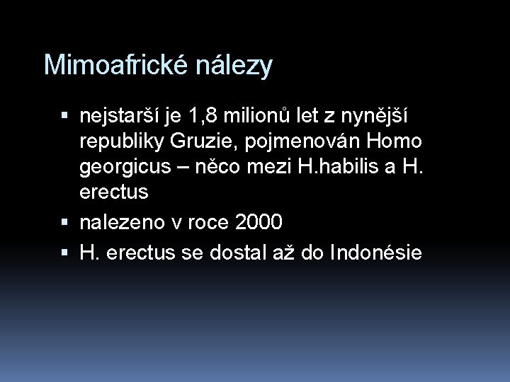 Mimoafrické nálezy nejstarší je 1, 8 milionů let z nynější republiky Gruzie, pojmenován Homo