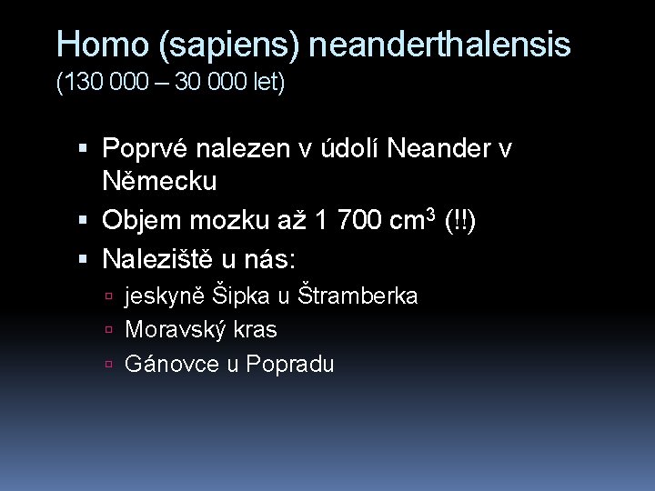 Homo (sapiens) neanderthalensis (130 000 – 30 000 let) Poprvé nalezen v údolí Neander