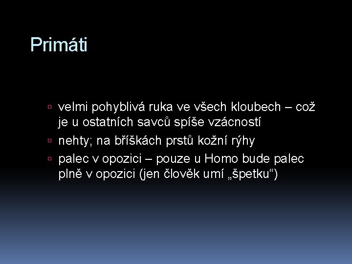 Primáti velmi pohyblivá ruka ve všech kloubech – což je u ostatních savců spíše