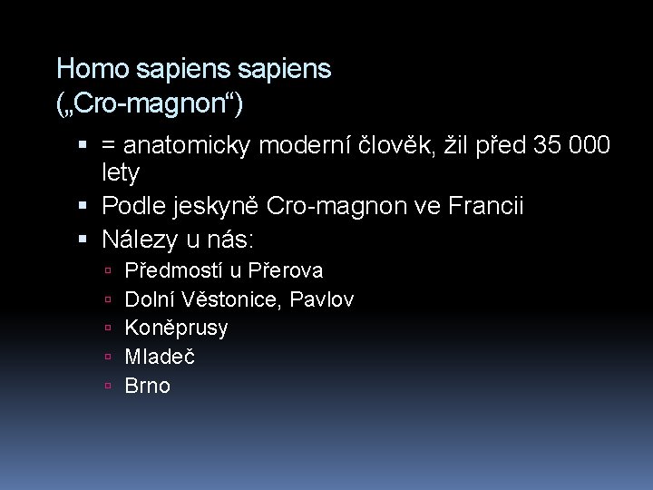 Homo sapiens („Cro-magnon“) = anatomicky moderní člověk, žil před 35 000 lety Podle jeskyně