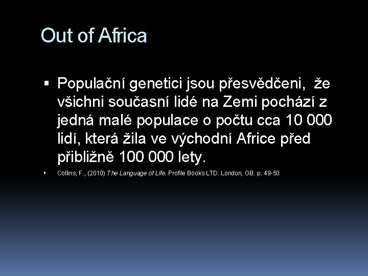 Out of Africa Populační genetici jsou přesvědčeni, že všichni současní lidé na Zemi pochází