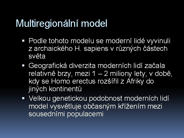 Multiregionální model Podle tohoto modelu se moderní lidé vyvinuli z archaického H. sapiens v