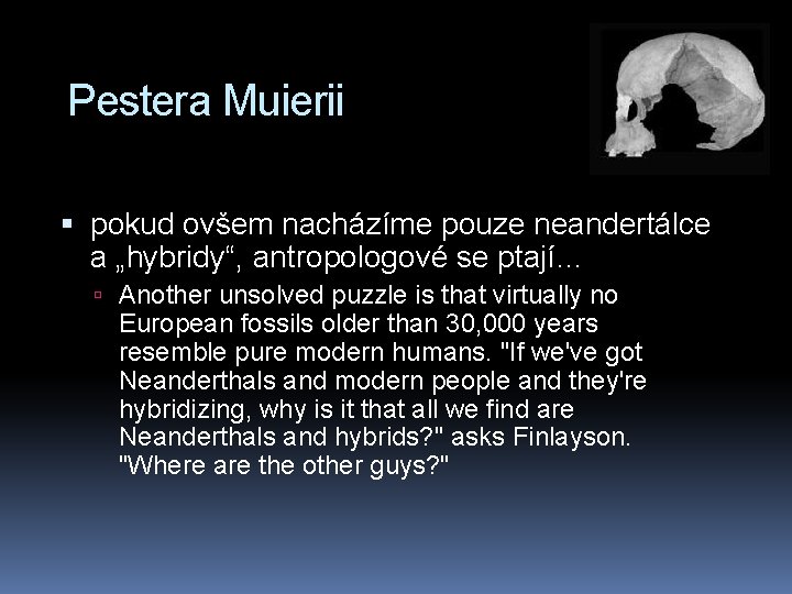 Pestera Muierii pokud ovšem nacházíme pouze neandertálce a „hybridy“, antropologové se ptají… Another unsolved