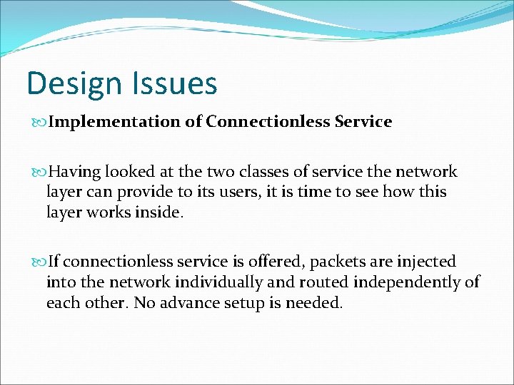 Design Issues Implementation of Connectionless Service Having looked at the two classes of service